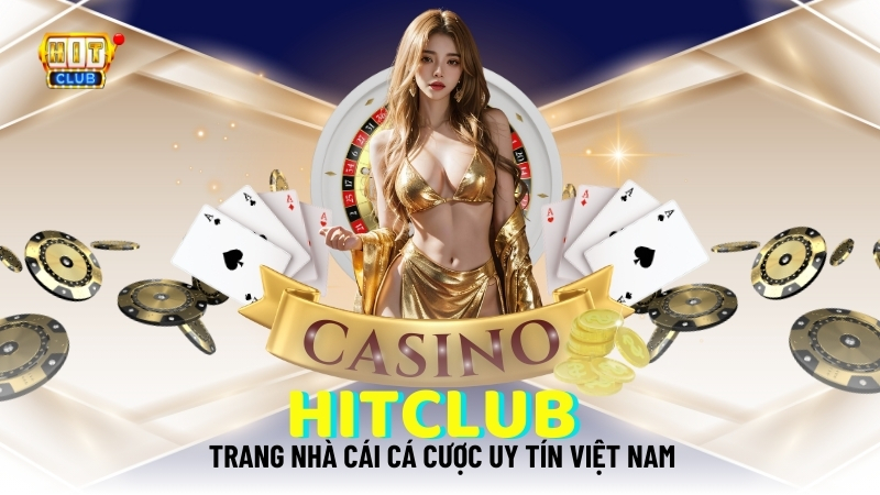 Hit Club - Trang nhà cái cá cược uy tín Việt Nam